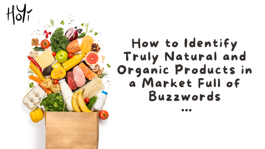 How to Identify Truly Natural and Organic Products in a Market Full of Buzzwords